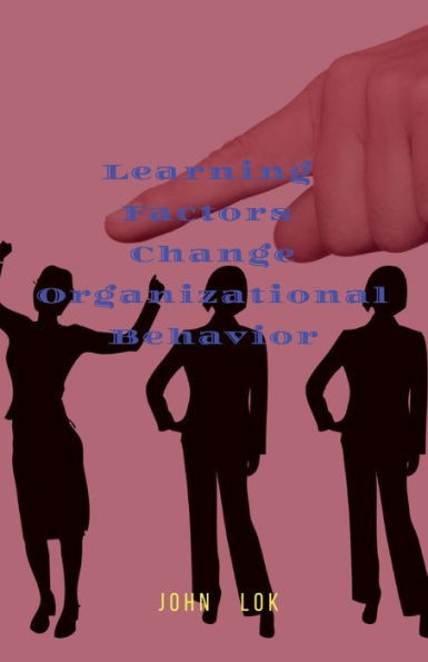 Learning Factors Change Organizational Behavior