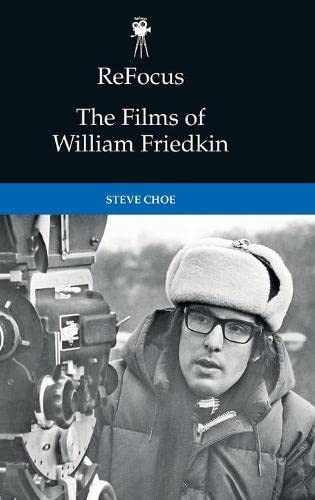 ReFocus: The Films of William Friedkin (ReFocus: The American Directors Series)