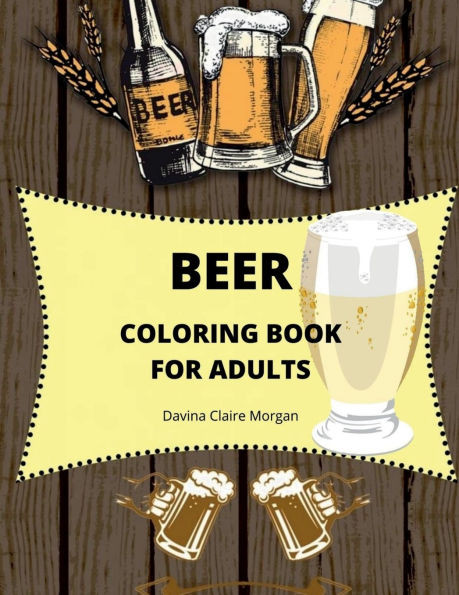 Beer Coloring Book for Adults: Adult Coloring Book for Men Funny Coloring Book for Beer Lovers Amazing Gift for Men