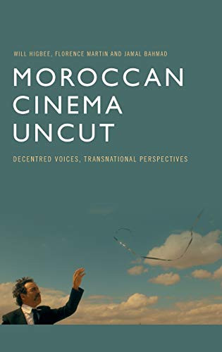 Moroccan Cinema Uncut: Decentred Voices, Transnational Perspectives