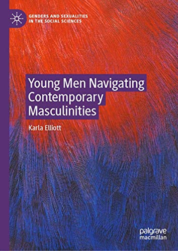 Young Men Navigating Contemporary Masculinities (Genders and Sexualities in the Social Sciences)