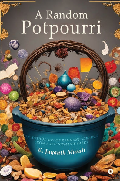 A Random Potpourri: An Anthology of Remnant Scrawls From a Policeman's Diary