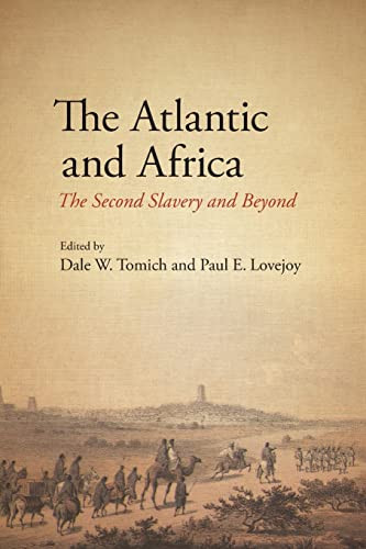 The Atlantic and Africa: The Second Slavery and Beyond (Suny Series, Fernand Braudel Center Studies in Historical So)