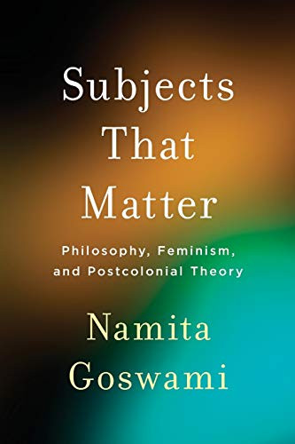 Subjects That Matter: Philosophy, Feminism, and Postcolonial Theory