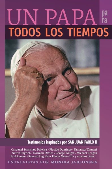UN PAPA para TODOS LOS TIEMPOS: Testimonios inspirados por SAN JUAN PABLO II