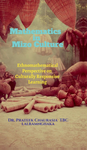 Mathematics in Mizo Culture: Ethnomathematical Perspective on Culturally Responsive Learning