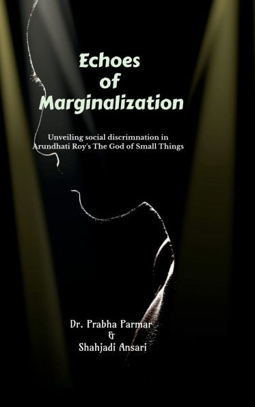 Echoes of Marginalization: Unveiling Social Discrimination in Arundhati Roy's The God of Small Things