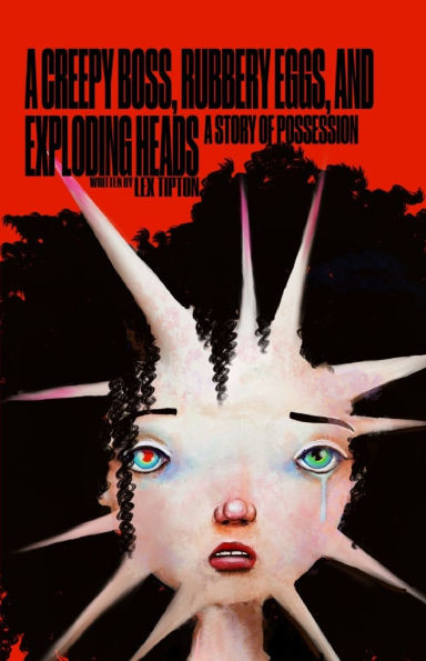 A Creepy Boss, Rubbery Eggs, and Exploding Heads: A Story Of Possession
