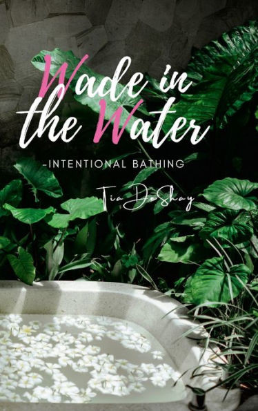 Wade In the Water: Intentional Bathing