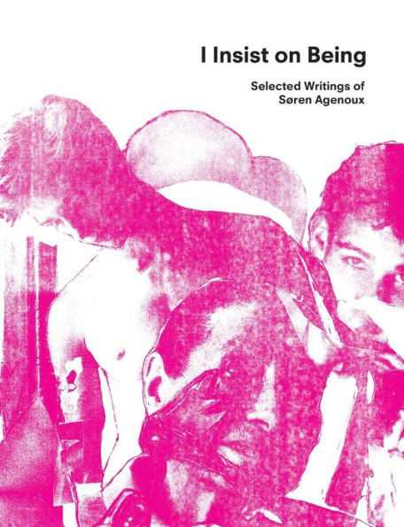 I Insist on Being: Selected Writings of SÃ¸ren Agenoux