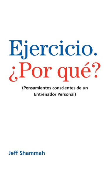 Ejercicio. Â¿Por quÃ©?: (Pensamientos conscientes de un Entrenador Personal)