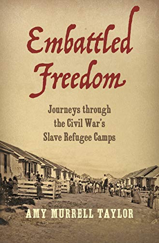 Embattled Freedom: Journeys through the Civil Wars Slave Refugee Camps (Civil War America)