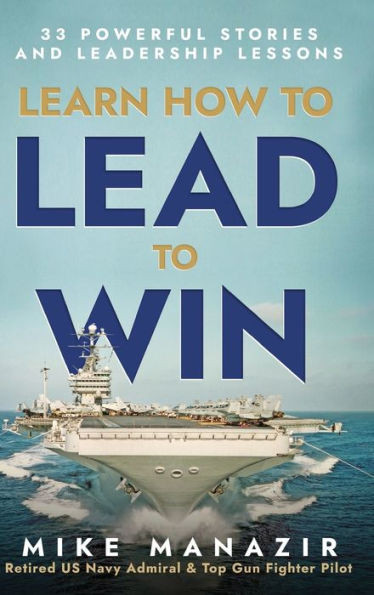Learn How to Lead to Win: 33 Powerful Stories and Leadership Lessons