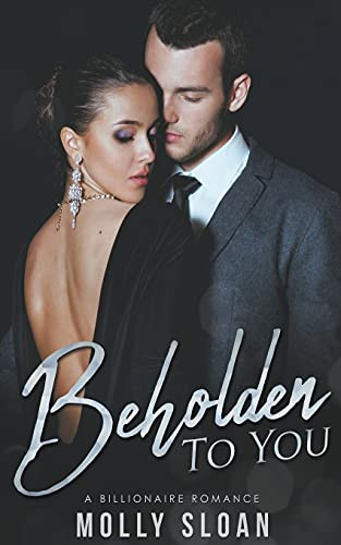 Beholden to You: A Billionaire Romance (Be Series)
