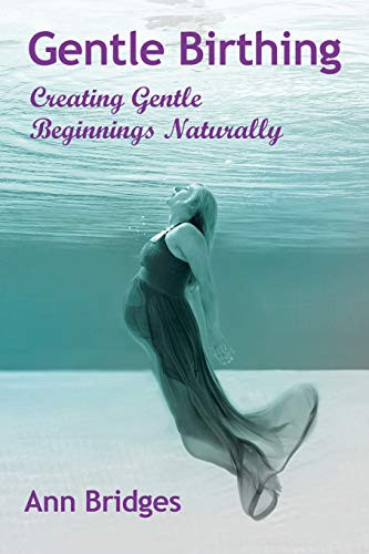 Gentle Birthing: Creating Gentle Beginnings Naturally