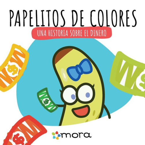 Papelitos de colores: Una historia sobre el dinero