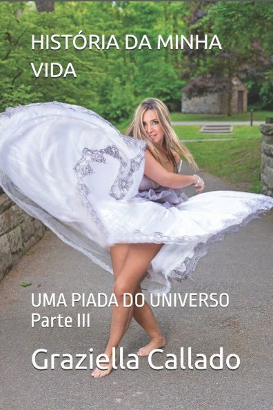 História Da Minha Vida: UMA PIADA DO UNIVERSO Parte III
