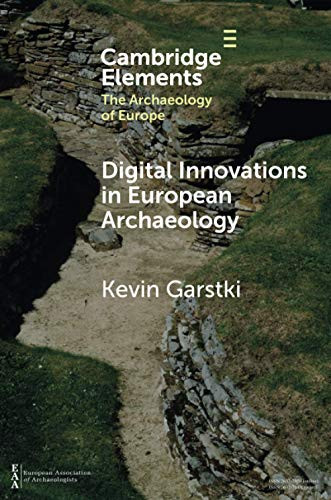 Digital Innovations in European Archaeology (Elements in the Archaeology of Europe)