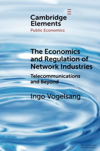 The Economics and Regulation of Network Industries (Elements in Public Economics)