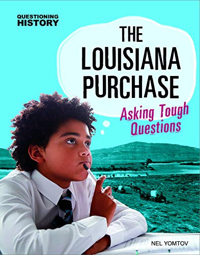 The Louisiana Purchase: Asking Tough Questions (Questioning History)