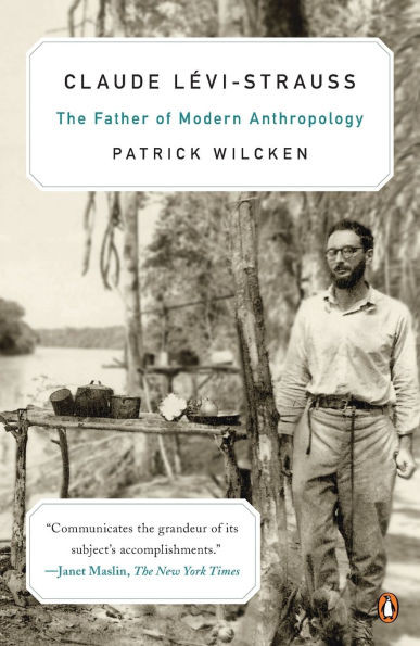 Claude L?vi-Strauss: The Father of Modern Anthropology
