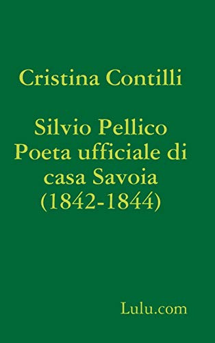 Silvio Pellico Poeta ufficiale di casa Savoia (1842-1844) (Italian Edition)