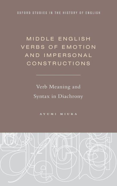 Middle English Verbs of Emotion and Impersonal Constructions: Verb Meaning and Syntax in Diachrony