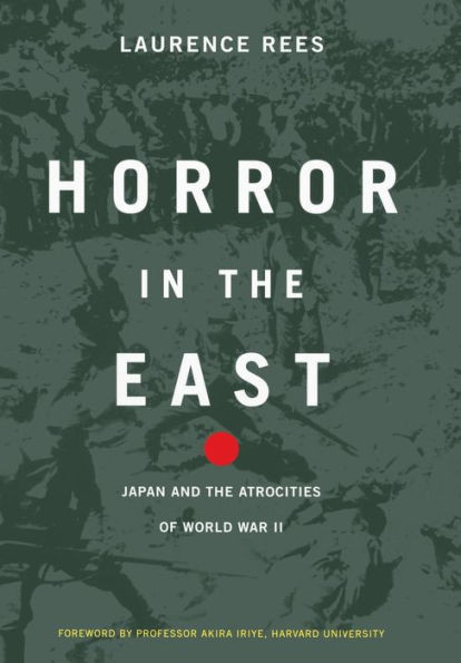 Horror in the East: Japan and the Atrocities of World War 2