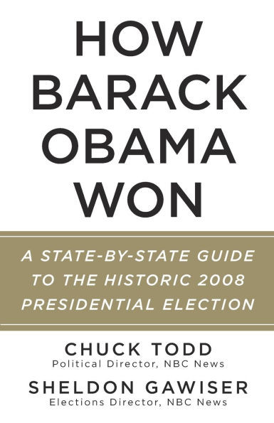 How Barack Obama Won: A State-by-State Guide to the Historic 2008 Presidential Election