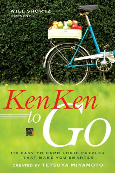 Will Shortz Presents Kenken to Go: 100 Easy to Hard Logic Puzzles That Make You Smarter