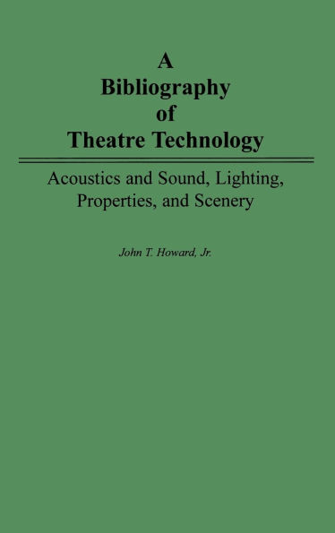 A Bibliography of Theatre Technology: Acoustics and Sound, Lighting, Properties, and Scenery