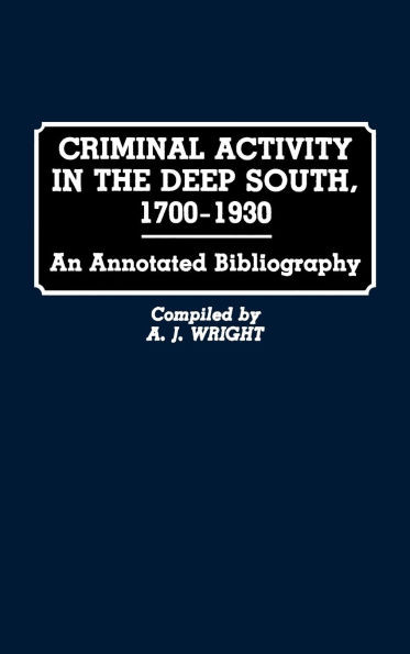 Criminal Activity in the Deep South, 1700-1930: An Annotated Bibliography
