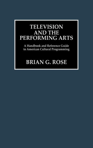Television and the Performing Arts: A Handbook and Reference Guide to American Cultural Programming