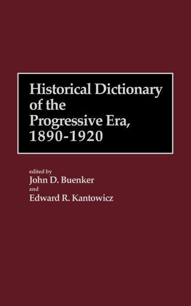 Historical Dictionary of the Progressive Era, 1890-1920