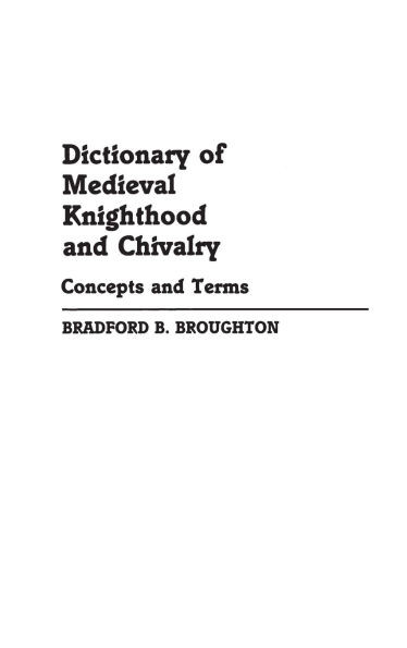 Dictionary of Medieval Knighthood and Chivalry: Concepts and Terms