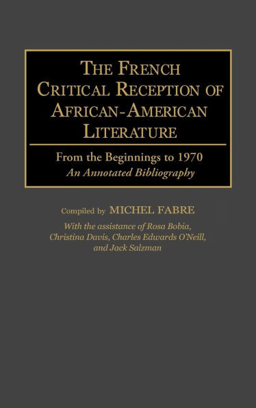 The French Critical Reception of African-American Literature: From the Beginnings to 1970 an Annotated Bibliography