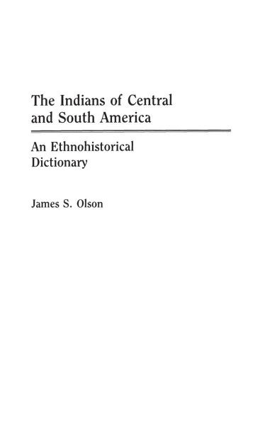 The Indians of Central and South America: An Ethnohistorical Dictionary