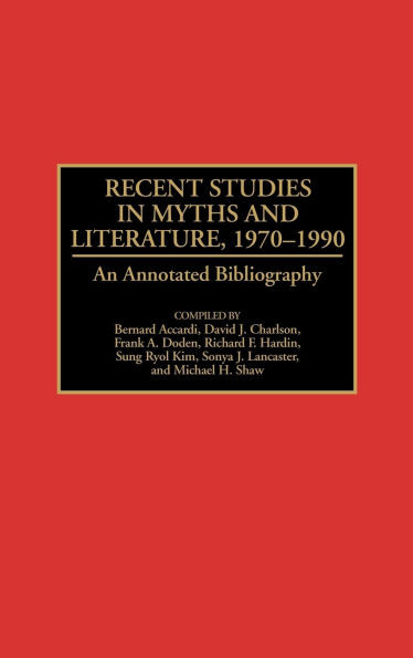 Recent Studies in Myths and Literature, 1970-1990: An Annotated Bibliography