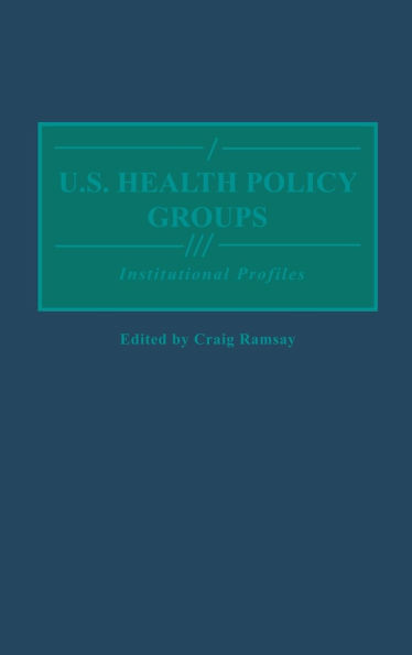 U.S. Health Policy Groups: Institutional Profiles