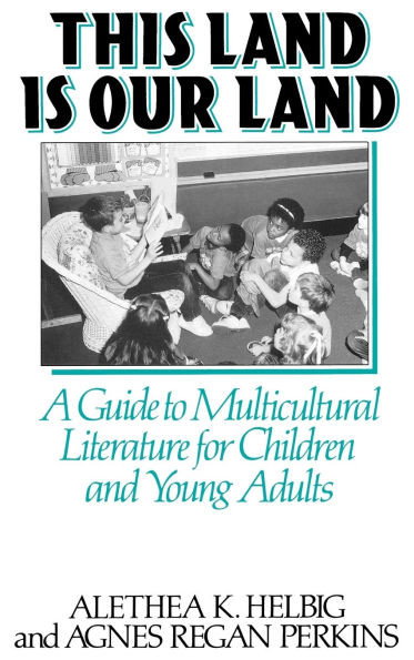 This Land Is Our Land: A Guide to Multicultural Literature for Children and Young Adults