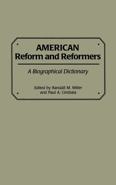 American Reform and Reformers: A Biographical Dictionary