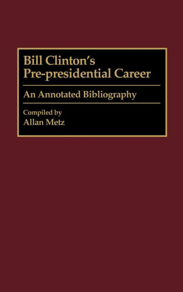 Bill Clinton's Pre-Presidential Career: An Annotated Bibliography
