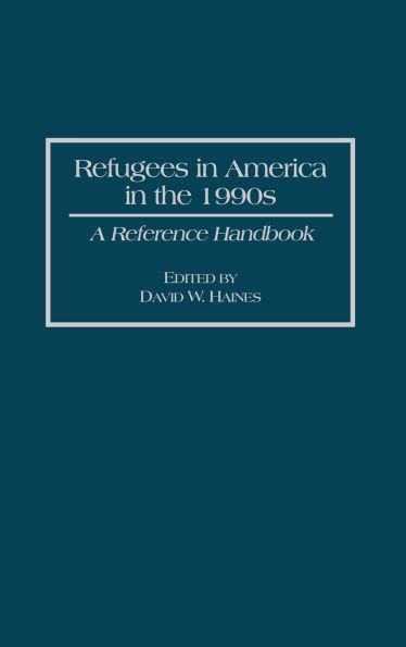 Refugees in America in the 1990s: A Reference Handbook