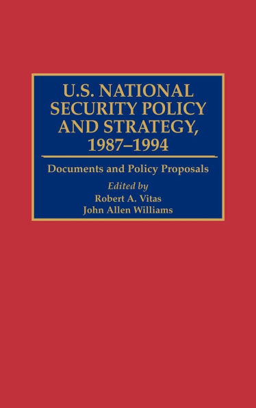 U.S. National Security Policy and Strategy, 1987-1994: Documents and Policy Proposals