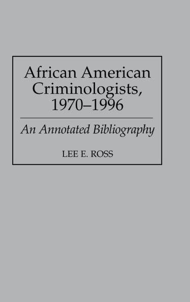 African American Criminologists, 1970-1996: An Annotated Bibliography
