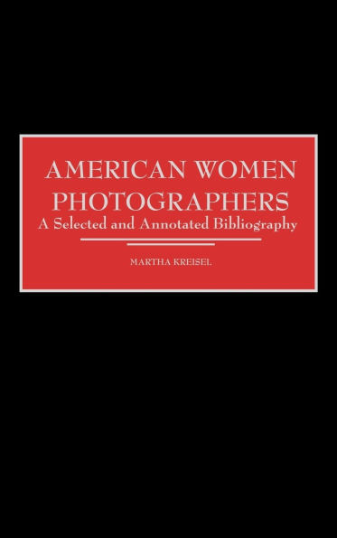 American Women Photographers: A Selected and Annotated Bibliography