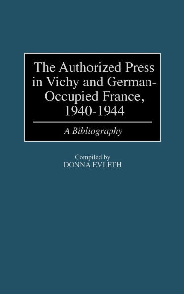 Authorized Press in Vichy and German-Occupied France, 1940-1944: A Bibliography