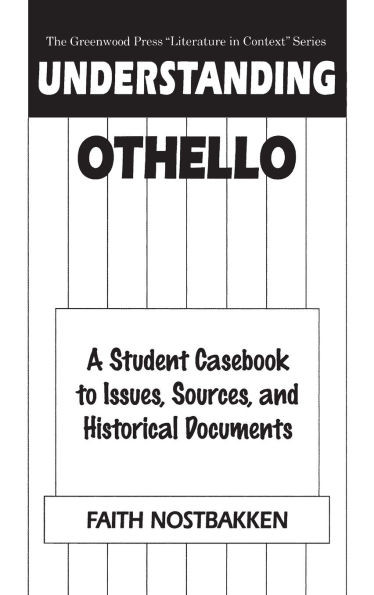 Understanding Othello: A Student Casebook to Issues, Sources, and Historical Documents