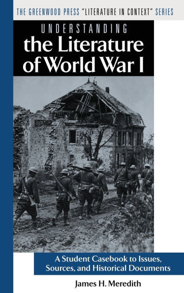 Understanding the Literature of World War I: A Student Casebook to Issues, Sources, and Historical Documents