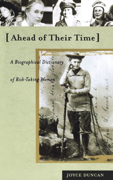 Ahead of Their Time: A Biographical Dictionary of Risk-Taking Women
